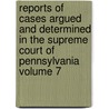 Reports of Cases Argued and Determined in the Supreme Court of Pennsylvania Volume 7 by Frederick Watts