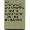 Res - Anthropology And Aesthetics, 29 And 30, Spring/Autumn 1996 - The Pre-Columbian by Francesco Pellizzi