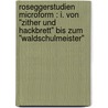 Roseggerstudien microform : I. von "Zither und Hackbrett" bis zum "Waldschulmeister" by Latzke
