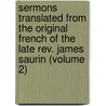 Sermons Translated from the Original French of the Late Rev. James Saurin (Volume 2) door Jacques Saurin