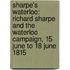 Sharpe's Waterloo: Richard Sharpe And The Waterloo Campaign, 15 June To 18 June 1815