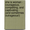 She is Woman - Courageous, Compelling, and Captivating - (and Sometimes Outrageous!) door Lyla Faircloth Ellzey