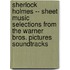 Sherlock Holmes -- Sheet Music Selections from the Warner Bros. Pictures Soundtracks