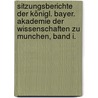 Sitzungsberichte der königl. bayer. Akademie der Wissenschaften zu Munchen, Band I. door Königlich Bayerische Akademie Der Wissenschaften