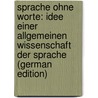 Sprache Ohne Worte: Idee Einer Allgemeinen Wissenschaft Der Sprache (German Edition) by Kleinpaul Rudolf