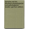 Sprache und ohr. Akustisch-physiologische und pathologische studien (German Edition) by Wolf Oskar
