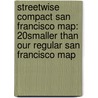 Streetwise Compact San Francisco Map: 20% Smaller Than Our Regular San Francisco Map door Michael E. Brown