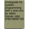 Studyguide For System Programming With C And Unix By Adam Hoover, Isbn 9780136067122 by Cram101 Textbook Reviews