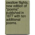 Swallow Flights. New edition of "Poems" published in 1877 with ten additional poems.