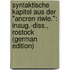 Syntaktische Kapitel Aus Der "Ancren Riwle.": Inaug.-Diss., Rostock (German Edition)