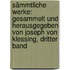 Sämmtliche Werke: Gesammelt Und Herausgegeben Von Joseph Von Klessing, Dritter band