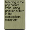 Teaching in the Pop Culture Zone: Using Popular Culture in the Composition Classroom door Trixie G. Smith