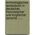Technologisches Worterbuch in Deutscher, Franzosischer Und Englischer Sprache ......