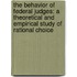 The Behavior of Federal Judges: A Theoretical and Empirical Study of Rational Choice