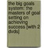 The Big Goals System: The Masters Of Goal Setting On Achieving Success [With 2 Dvds]
