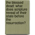 The Blessed Dead: What Does Scripture Reveal of Their State Before the Resurrection?