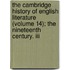 The Cambridge History Of English Literature (volume 14); The Nineteenth Century. Iii