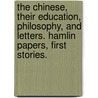 The Chinese, their education, philosophy, and letters. Hamlin Papers, first stories. door William Alexander Parsons Martin