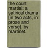 The Court Martial: a satirical drama [in two acts, in prose and verse]. By Martinet. by Unknown
