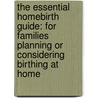 The Essential Homebirth Guide: For Families Planning or Considering Birthing at Home door Jodilyn Owen