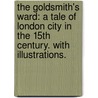 The Goldsmith's Ward: a tale of London City in the 15th century. With illustrations. door R.H. Reade