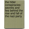 The Hitler Conspiracies: Secrets and Lies Behind the Rise and Fall of the Nazi Party by David Welch