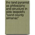 The Land Pyramid as Philosophy and Structure in Aldo Leopold's "Sand County Almanac"