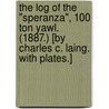 The Log of the "Speranza", 100 ton yawl. (1887.) [By Charles C. Laing. With plates.] door Onbekend