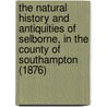 The Natural History and Antiquities of Selborne, in the County of Southampton (1876) by Rev Gilbert White