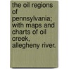 The Oil Regions of Pennsylvania; with maps and charts of Oil Creek, Allegheny River. by F.M.L. Gillelen
