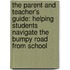 The Parent and Teacher's Guide: Helping Students Navigate the Bumpy Road from School