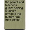The Parent and Teacher's Guide: Helping Students Navigate the Bumpy Road from School by Carole Marsh