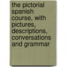 The Pictorial Spanish Course, With Pictures, Descriptions, Conversations and Grammar by R. Torres