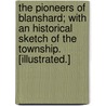 The Pioneers of Blanshard; with an historical sketch of the township. [Illustrated.] by William Johnston