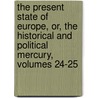 The Present State Of Europe, Or, The Historical And Political Mercury, Volumes 24-25 door Onbekend