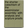 The Shorter Catechism of the Westminster Assembly: With Analysis and Scipture Proofs by Horace