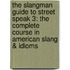 The Slangman Guide To Street Speak 3: The Complete Course In American Slang & Idioms