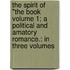 The Spirit of "The Book Volume 1; A Political and Amatory Romance.: In Three Volumes