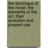 The Technique Of The Novel: The Elements Of The Art, Their Evolution And Present Use door Charles Francis Horne