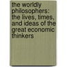 The Worldly Philosophers: The Lives, Times, And Ideas Of The Great Economic Thinkers door Robert L. Heilbroner