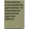 Theoretische Und Practische Astronomie: Th. Theoretische Astronomie (German Edition) door Johann Littrow Joseph