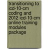 Transitioning To Icd-10-cm Coding And 2012 Icd-10-cm Online Training Modules Package door Carol J. Buck