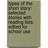 Types Of The Short Story: Selected Stories With Reading Lists: Edited For School Use door Benjamin Alexander Heydrick