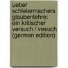 Ueber Schleiermachers Glaubenlehre: Ein Kritischer Versuch / Vesuch (German Edition) door Julius Braniss Christlieb
