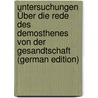 Untersuchungen Über Die Rede Des Demosthenes Von Der Gesandtschaft (German Edition) by Slameczka Franz