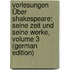 Vorlesungen Über Shakespeare: Seine Zeit Und Seine Werke, Volume 3 (German Edition)