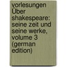 Vorlesungen Über Shakespeare: Seine Zeit Und Seine Werke, Volume 3 (German Edition) door Alexander Theodor Kreyssig Friedrich