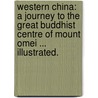 Western China: a journey to the great Buddhist centre of Mount Omei ... Illustrated. door Virgil C. Hart