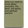 What You Need to Know about Exorcism: The Devil, Evil Spirits, and Spiritual Warfare door Fr Gary Thomas