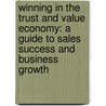 Winning in the Trust and Value Economy: A Guide to Sales Success and Business Growth by Meridith Elliott Powell